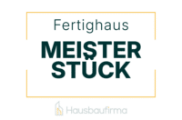 Meisterstück Haus Fertighaus - Erfahrungen und Bewertungen auf Hausbaufirma.com